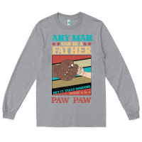 Heather Grey Any man can be a father But it take someone special to be a Pawpaw Long Sleeve Tee - Bettercallsaul