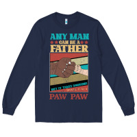 Navy Any man can be a father But it take someone special to be a Pawpaw Long Sleeve Tee - Bettercallsaul
