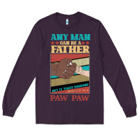 Plum Any man can be a father But it take someone special to be a Pawpaw Long Sleeve Tee - Bettercallsaul