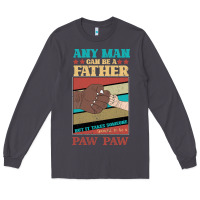 Smoke Any man can be a father But it take someone special to be a Pawpaw Long Sleeve Tee - Bettercallsaul