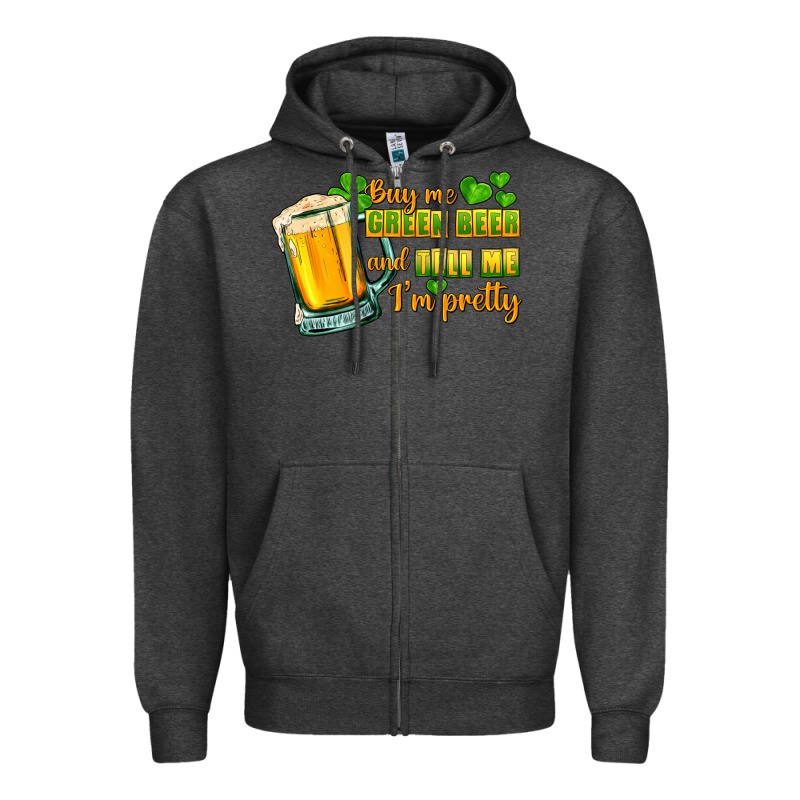 Buy Me Green Beer And Tell Me I'm Pretty Zipper Hoodie by CowGirlArtShop | Teevron