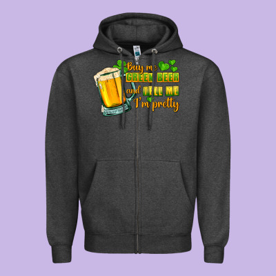 Buy Me Green Beer And Tell Me I'm Pretty Zipper Hoodie Designed By Cowgirlartshop
