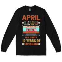 Black Aprıl 1990 I Am Not 30 I'm 18 With 12 Years Of Experience Long Sleeve Tee - Bettercallsaul