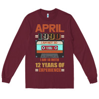 Burgundy Aprıl 1990 I Am Not 30 I'm 18 With 12 Years Of Experience Long Sleeve Tee - Bettercallsaul