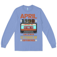 Colony Blue Aprıl 1990 I Am Not 30 I'm 18 With 12 Years Of Experience Long Sleeve Tee - Bettercallsaul