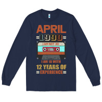 Navy Aprıl 1990 I Am Not 30 I'm 18 With 12 Years Of Experience Long Sleeve Tee - Bettercallsaul