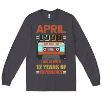 Smoke Aprıl 1990 I Am Not 30 I'm 18 With 12 Years Of Experience Long Sleeve Tee - Bettercallsaul