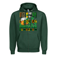 Sports Green Irish today hungover tomorrow Zipper Hoodie - CowGirlArtShop