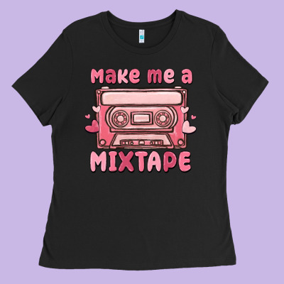 Make Me A Mixtape Ladies Tee Designed By Maliassmallbusiness