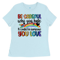 Baby Blue be careful who you hate Ladies Tee - MaliasSmallBusiness