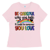 Bubblegum Pink be careful who you hate Ladies Tee - MaliasSmallBusiness