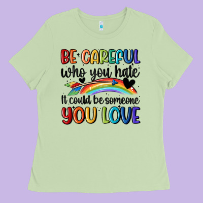 Be Careful Who You Hate Ladies Tee Designed By Maliassmallbusiness