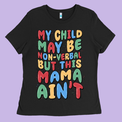 My Child May Be Non Verbal But This Mama Ain't Ladies Tee Designed By Maliassmallbusiness