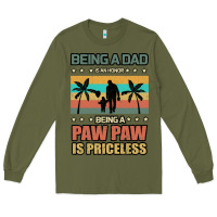 Army Green Being a dad is an honor being a pawpaw is priceless Long Sleeve Tee - Bettercallsaul