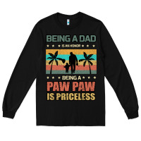 Black Being a dad is an honor being a pawpaw is priceless Long Sleeve Tee - Bettercallsaul