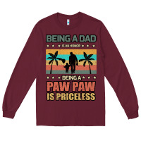 Burgundy Being a dad is an honor being a pawpaw is priceless Long Sleeve Tee - Bettercallsaul