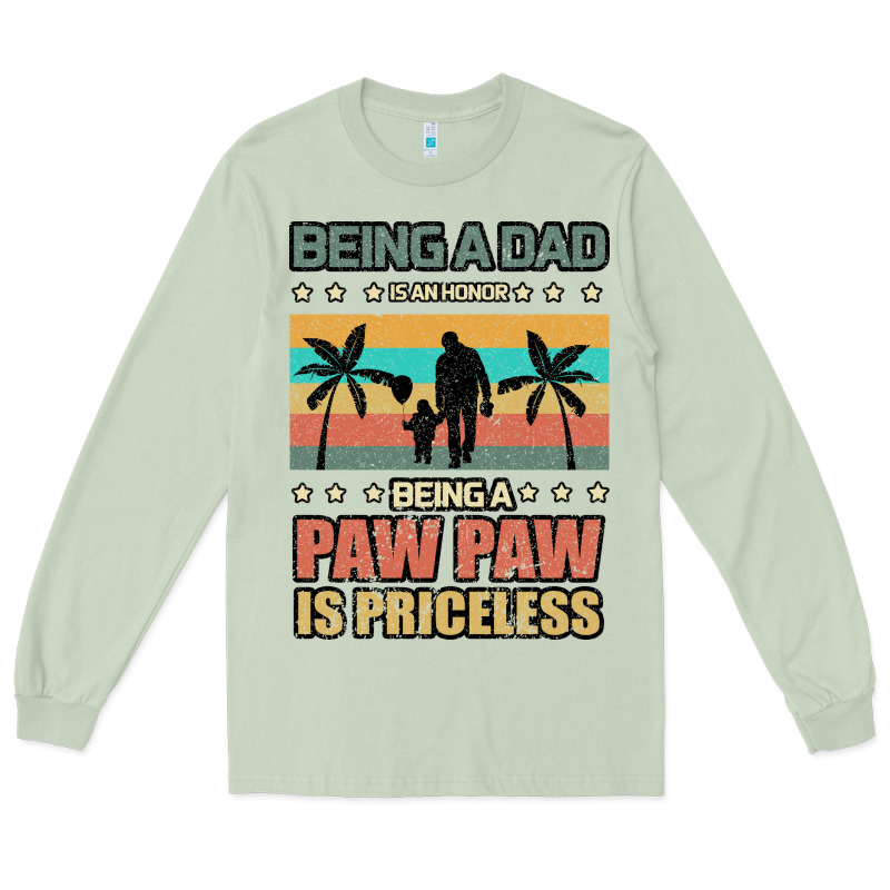 Being A Dad Is An Honor Being A Pawpaw Is Priceless Long Sleeve Tee by Bettercallsaul | Teevron