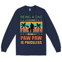 Navy Being a dad is an honor being a pawpaw is priceless Long Sleeve Tee - Bettercallsaul