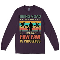 Plum Being a dad is an honor being a pawpaw is priceless Long Sleeve Tee - Bettercallsaul