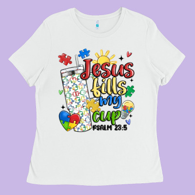 Autism Jesus Fills My Cup Ladies Tee Designed By Maliassmallbusiness