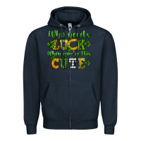 Navy Who needs luck when you're this cute St. Patrick's Zipper Hoodie - CowGirlArtShop