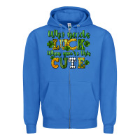True Royal Who needs luck when you're this cute St. Patrick's Zipper Hoodie - CowGirlArtShop