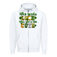 White Who needs luck when you're this cute St. Patrick's Zipper Hoodie - CowGirlArtShop