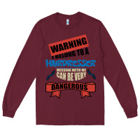 Burgundy I belong to a HAIRDRESSER warning job funny partner Long Sleeve Tee - Bettercallsaul