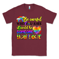 Burgundy be careful who you hate it could be someone you Classic Tee - LillyAllenDesigns