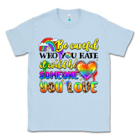 Dusty Blue be careful who you hate it could be someone you Classic Tee - LillyAllenDesigns