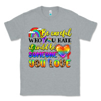 Heather Grey be careful who you hate it could be someone you Classic Tee - LillyAllenDesigns