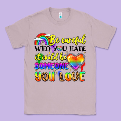 Be Careful Who You Hate It Could Be Someone You Classic Tee Designed By Lillyallendesigns