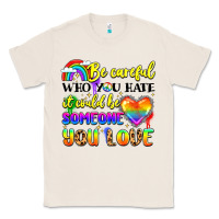 Natural be careful who you hate it could be someone you Classic Tee - LillyAllenDesigns