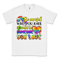 White be careful who you hate it could be someone you Classic Tee - LillyAllenDesigns