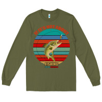 Army Green If It's Not About Fishing I'm Not Interested Long Sleeve Tee - Bettercallsaul
