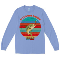 Colony Blue If It's Not About Fishing I'm Not Interested Long Sleeve Tee - Bettercallsaul