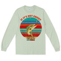 Matcha If It's Not About Fishing I'm Not Interested Long Sleeve Tee - Bettercallsaul