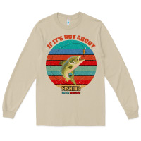 Mushroom If It's Not About Fishing I'm Not Interested Long Sleeve Tee - Bettercallsaul
