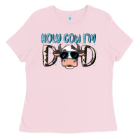 Bubblegum Pink holy cow i'm dad Ladies Tee - MaliasSmallBusiness
