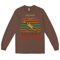 Chestnut Some Dream About Goals I Stop Them Long Sleeve Tee - Bettercallsaul