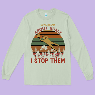 Some Dream About Goals I Stop Them Long Sleeve Tee Designed By Bettercallsaul