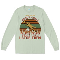 Matcha Some Dream About Goals I Stop Them Long Sleeve Tee - Bettercallsaul