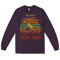 Plum Some Dream About Goals I Stop Them Long Sleeve Tee - Bettercallsaul
