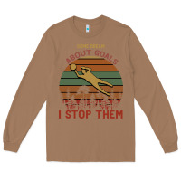 Toasted Coconut Some Dream About Goals I Stop Them Long Sleeve Tee - Bettercallsaul