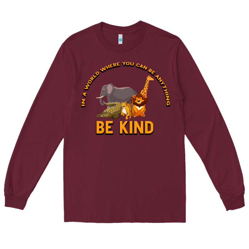 In A World Where You Can Be Anything Bee Kind Long Sleeve Tee by Bettercallsaul | Teevron