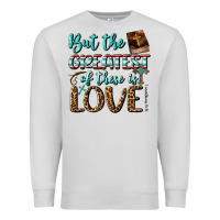 Dove Grey But The Greatest Of These Is Love Premium Sweatshirt - BundleAndBundleShop