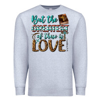 Heather Grey But The Greatest Of These Is Love Premium Sweatshirt - BundleAndBundleShop