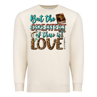 Sandshell But The Greatest Of These Is Love Premium Sweatshirt - BundleAndBundleShop