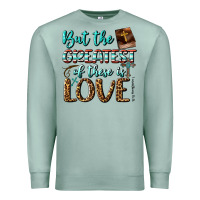 Seafoam But The Greatest Of These Is Love Premium Sweatshirt - BundleAndBundleShop