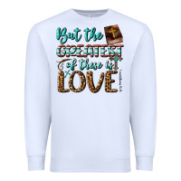 White But The Greatest Of These Is Love Premium Sweatshirt - BundleAndBundleShop